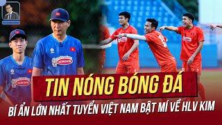 Tin nóng 16/3: Bí ẩn lớn nhất tuyển Việt Nam bật mí về HLV Kim; Đối thủ Việt Nam sẵn sàng gây SỐC!