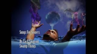 Swamp Things - Zach Swanson - Songs For Stoners