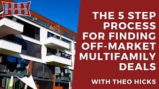 The Five-Step Process for Finding Off-Market Multifamily Deals