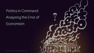 Politics in Command: Analyzing the Error of Economism