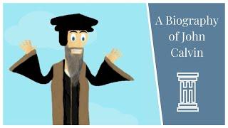 The Life and Legacy of John Calvin: An Animated Biography