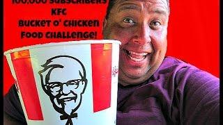 100,000 Subscribers KFC Bucket O' Chicken Food Challenge!