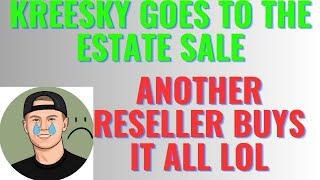 Kreesky Goes to the Estate Sale: Another Reseller Buys it all LOL #kreesky