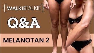 WALKIE-TALKIE: MELANOTAN 2 Q&A