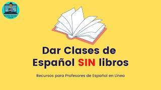 ¿Cómo dar Clases de Español SIN usar libros?