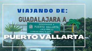 VIAJE A PUERTO VALLARTA SALIENDO DE GUADALAJARA | ¿CUANTO TIEMPO SE HACE? | JALISCO | NAYARIT