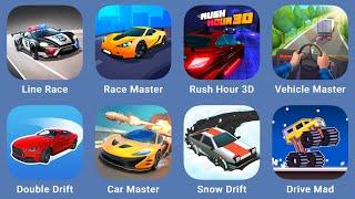 Line Race,Race Master,Rush Hour 3D,Vehicle Master,Double Drift,Car Master,Snow Drift!,Drive Mad