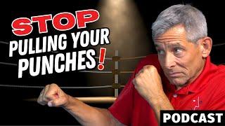 #124: Stop Pulling Your Punches (In fighting and in life!)