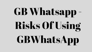 GB Whatsapp - Risks Of Using GBWhatsApp - 2023 { Updated }