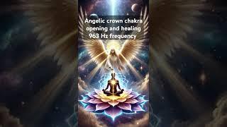 Angelic crown chakra opening activation healing #energyhealing #chakrahealingmusic #archangel #angel