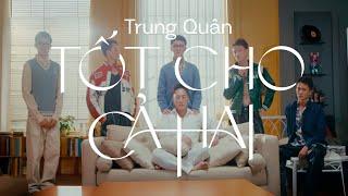 TỐT CHO CẢ HAI | TRUNG QUÂN | Official Teaser