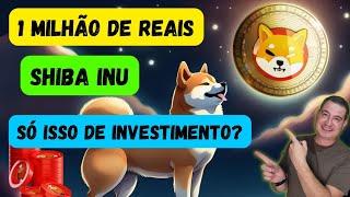 1 MILHÂO DE REAIS COM SHIBA: Quanto eu preciso ter?