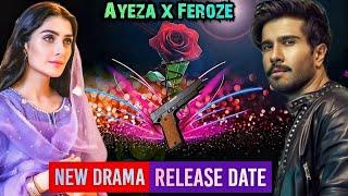 Feroze Khan x Ayeza Khan Drama | Release Date | Shooting | Update | New Drama Serial Pakistani