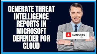 GENERATE THREAT INTELLIGENCE REPORTS IN MICROSOFT DEFENDER FOR CLOUD