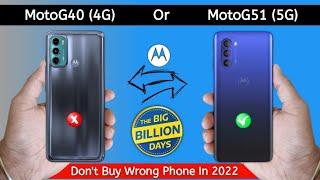 Moto G40 or Moto G51 Which One You should buy? Flipkart Big Billion Days Sale  GALTI MAT KARNA 