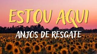 ANJOS DE RESGATE - ESTOU AQUI – MÚSICA CATÓLICA [LETRA]