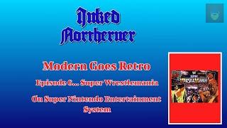 Modern Goes Retro Episode 6... Super Wrestlemania on SNES