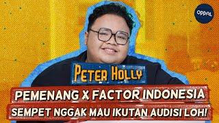 Peter Holly, Pemenang X Factor Indonesia Sempet Nggak Mau Ikutan Audisi Loh! | OG Podcazt