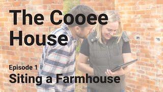 Cooee House | Episode 1 - Siting a Farmhouse