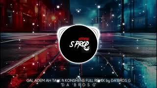 GAL ADEM AH TALK FT KONSHENS FULL REMIX BY DA'BROS G