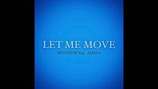 METTHEW feat. ALSINA - LET ME MOVE