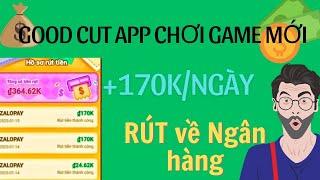 Kiếm tiền online 2025 | app làm nhiệm vụ good cut  chơi game kiếm tiền rút về ngân hàng