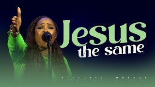 JESUS THE SAME - VICTORIA ORENZE #victoriaorenze #higher #gospel