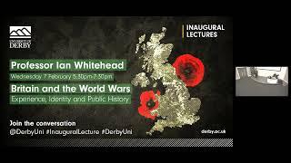 Ian Whitehead's Inaugural Lecture: Britain and the World Wars