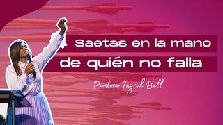 SAETAS EN LA MANO DE QUIEN NO FALLA | Pastora Ingrid Bell