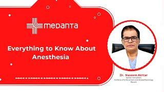 Everything to Know About Anesthesia | Dr. Naseem Akhtar | Medanta