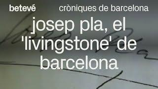 Cròniques de Barcelona - Josep Pla, el 'Livingstone' de Barcelona - betevé