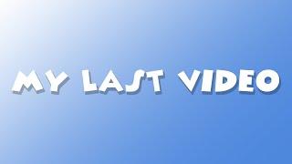 My Last Video