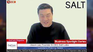 Jason Lee, Founder & CEO, Salt Labs, A DotCom Magazine Interview