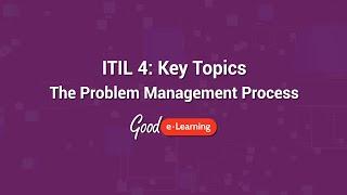 ITIL 4 Key Topics: The Problem Management Process - Good e-Learning (ITIL 4 training)