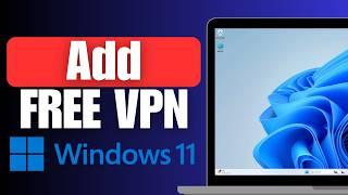 How to Add and Enable FREE VPN on Windows 11