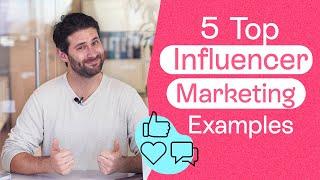 5 Top Influencer Marketing Examples to Get Inspired