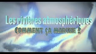 LES RIVIÈRES ATMOSPHÉRIQUES : COMMENT ÇA MARCHE ?