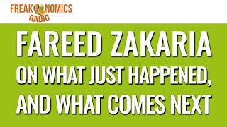 611. Fareed Zakaria on What Just Happened, and What Comes Next | Freakonomics Radio