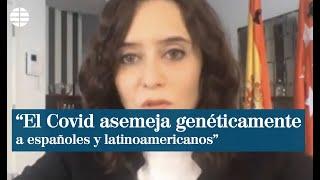 Ayuso dice que el Covid "asemeja genéticamente" a españoles y latinoamericanos