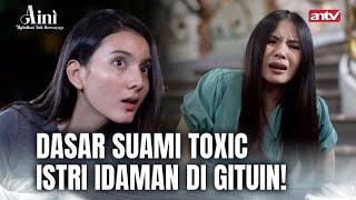 Ini Azab Suami Toxic Tukang Selingkuh! | Aini Malaikat Tak Bersayap ANTV Eps 5 FULL