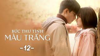 Bức Thư Tình Màu Trắng [LỒNG TIẾNG] - Tập 12 | Phim Trung Quốc Ngôn Tình | Phim Ngôn Tình Học Đường