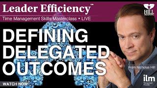 Defining Delegated Outcomes (LIVE Time Management & Delegation Skills Masterclass)