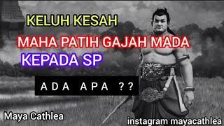 KELUH KESAH MAHA PATIH GAJAH MADA KEPADA SP. ADA APA ??