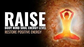 Raise Your Body Mind Soul Energy Level | Restore Positive Energy | Release Negative Energy Vibration