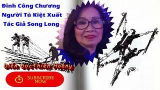 Người Tù Kiệt Xuất Đinh Công Chương Tác Giả Song Long/ Diễn Đọc Thiên Hoàng