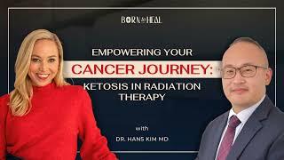 Empowering Your Cancer Journey: Ketosis in Radiation Therapy with Dr. Hans Kim MD | EP 57