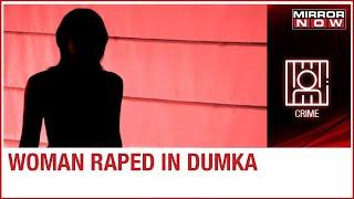 Horror from Jharkhand | Woman gang raped by 17 men in Dumka; Police investigation underway