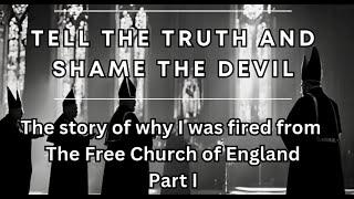 Tell the truth and shame the devil: why I was fired from the Free Church of England part 1