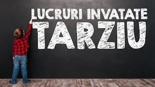 10 Lucruri Invatate Prea Tarziu