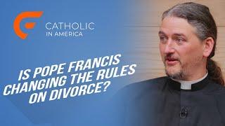 Is Pope Francis Changing the Rules on Divorce? // Catholic in America